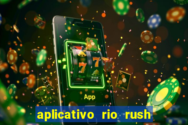 aplicativo rio rush paga mesmo